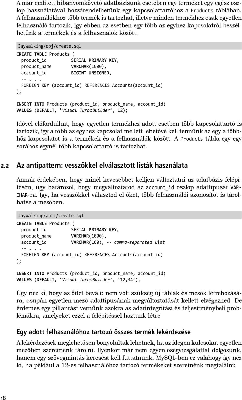 között. Jaywalking/obj/create.sql CREATE TABLE Products ( product_id SERIAL PRIMARY KEY, product_name VARCHAR(1000), account_id BIGINT UNSIGNED, --.