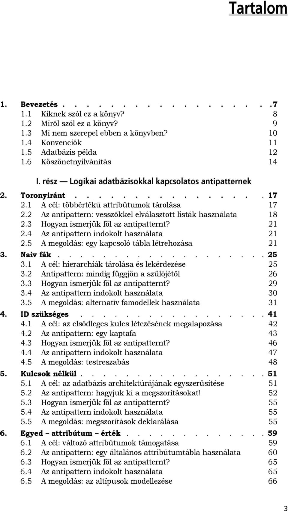 2 Az antipattern: vesszőkkel elválasztott listák használata 18 2.3 Hogyan ismerjük föl az antipatternt? 21 2.4 Az antipattern indokolt használata 21 2.