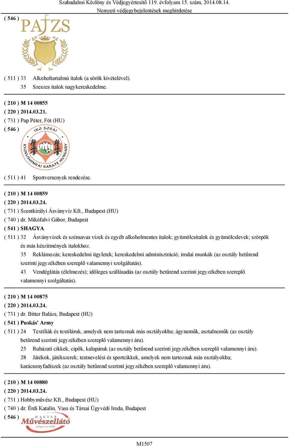 Mikófalvi Gábor, Budapest ( 541 ) SHAGYA ( 511 ) 32 Ásványvizek és szénsavas vizek és egyéb alkoholmentes italok; gyümölcsitalok és gyümölcslevek; szörpök és más készítmények italokhoz.