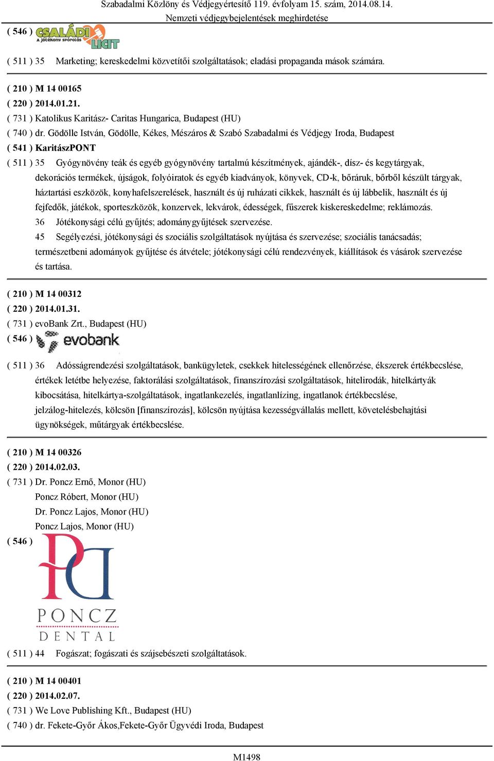 Gödölle István, Gödölle, Kékes, Mészáros & Szabó Szabadalmi és Védjegy Iroda, Budapest ( 541 ) KaritászPONT ( 511 ) 35 Gyógynövény teák és egyéb gyógynövény tartalmú készítmények, ajándék-, dísz- és