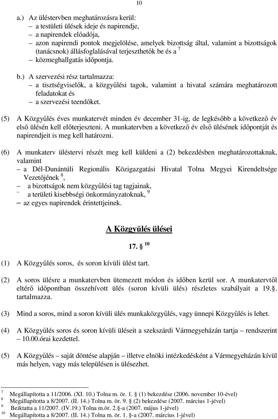 (5) A Közgyűlés éves munkatervét minden év december 31-ig, de legkésőbb a következő év első ülésén kell előterjeszteni.