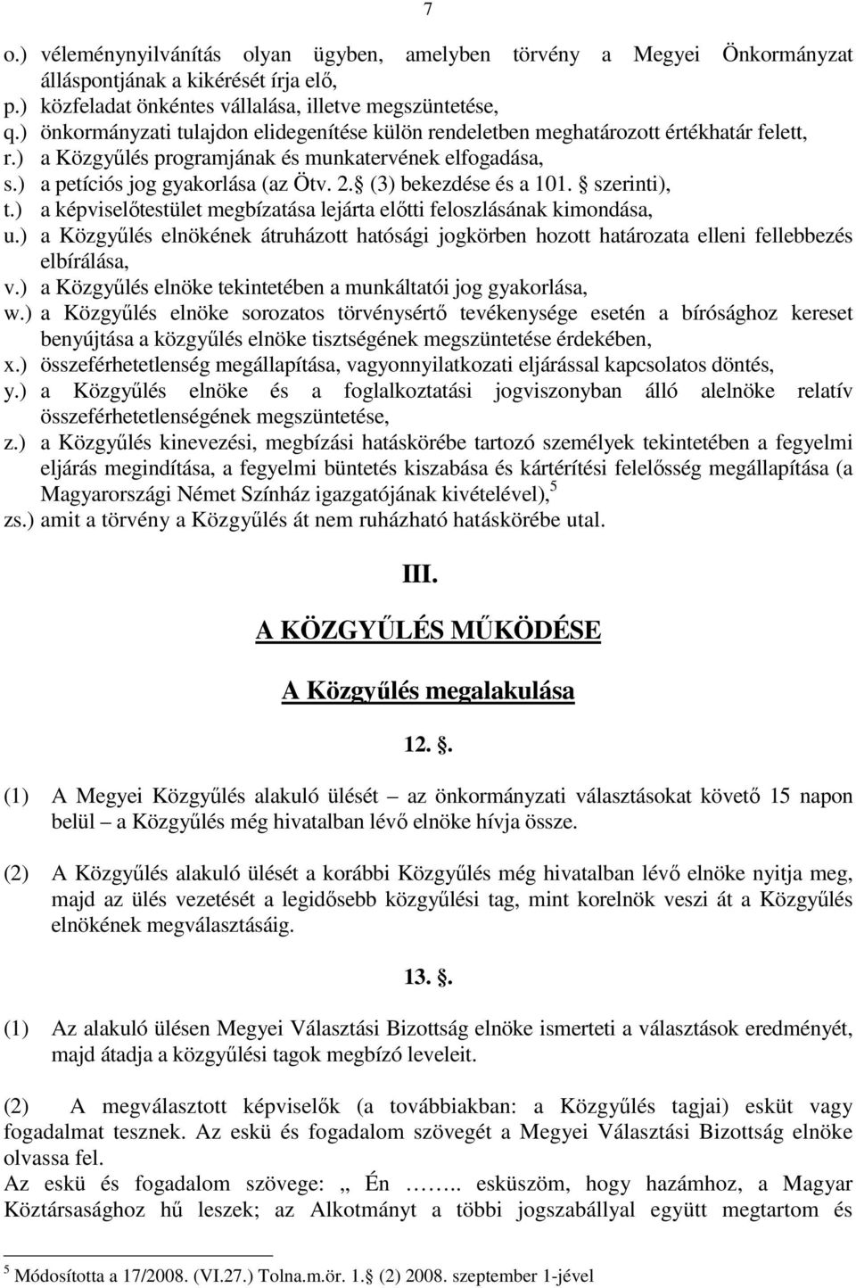 (3) bekezdése és a 101. szerinti), t.) a képviselőtestület megbízatása lejárta előtti feloszlásának kimondása, u.