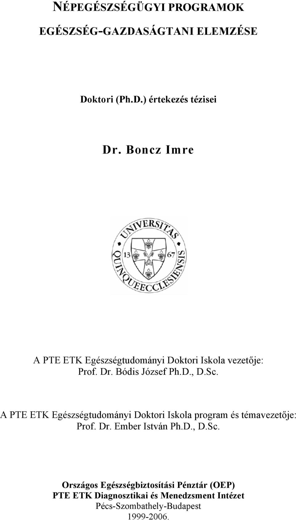 A PTE ETK Egészségtudományi Doktori Iskola program és témavezetője: Prof. Dr. Ember István Ph.D., D.Sc.