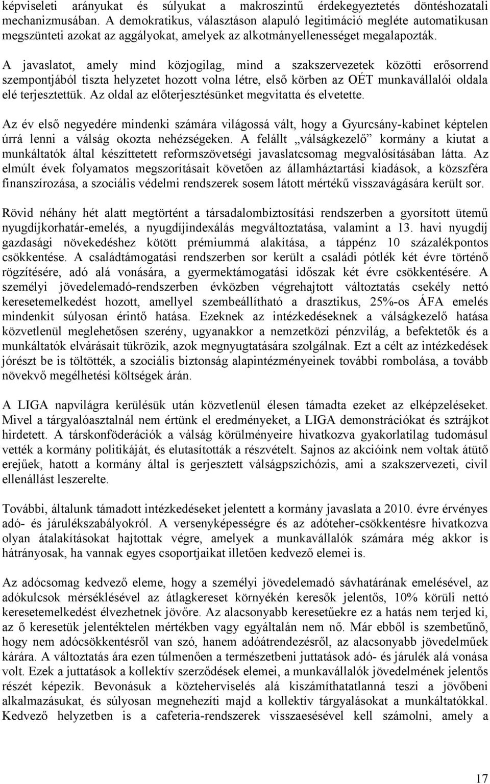 A javaslatot, amely mind közjogilag, mind a szakszervezetek közötti erősorrend szempontjából tiszta helyzetet hozott volna létre, első körben az OÉT munkavállalói oldala elé terjesztettük.