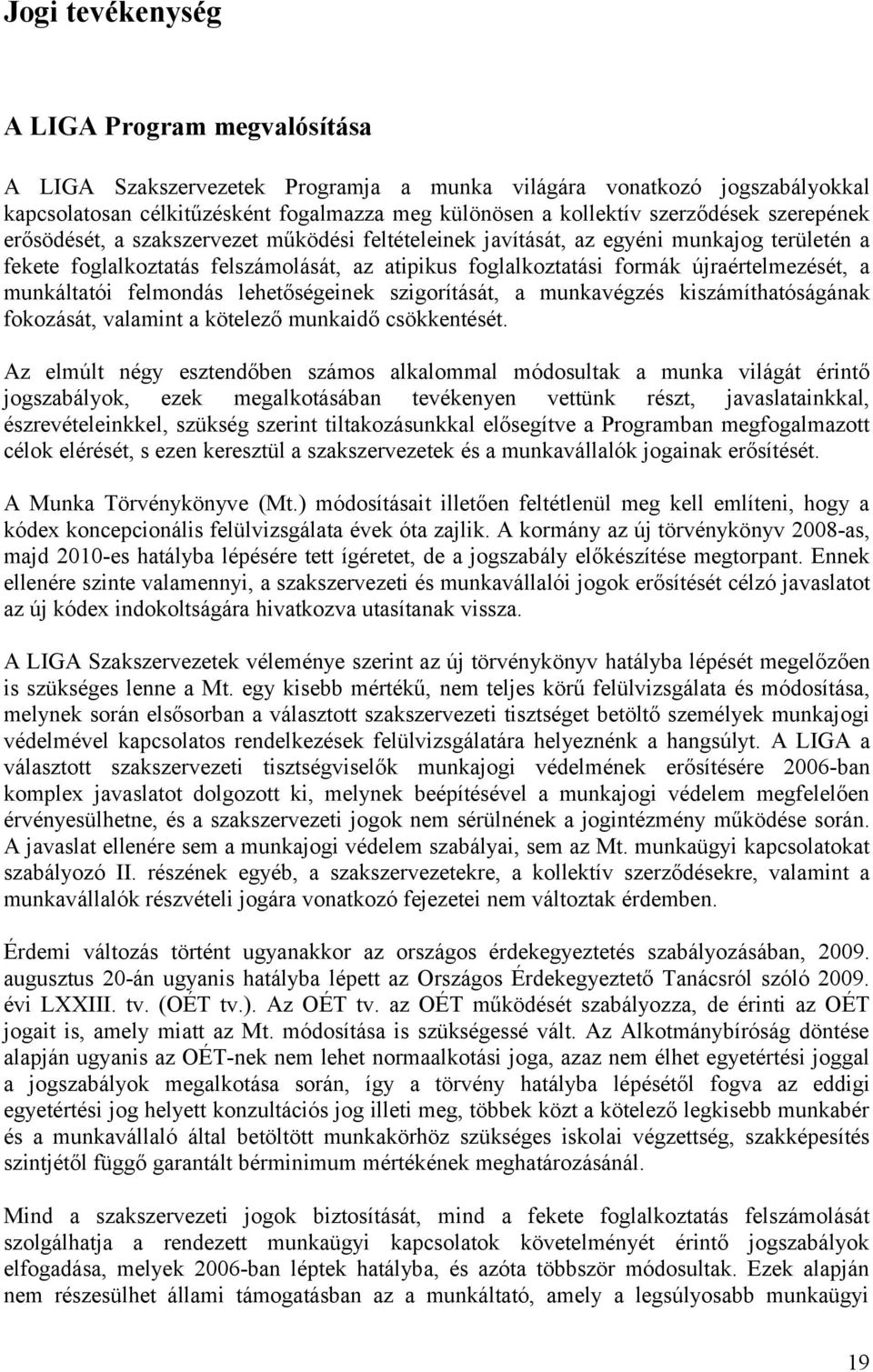 munkáltatói felmondás lehetőségeinek szigorítását, a munkavégzés kiszámíthatóságának fokozását, valamint a kötelező munkaidő csökkentését.