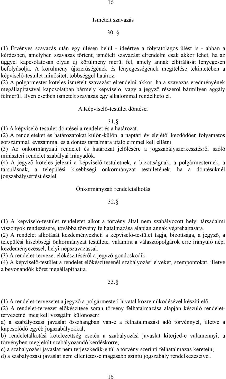 kapcsolatosan olyan új körülmény merül fel, amely annak elbírálását lényegesen befolyásolja.