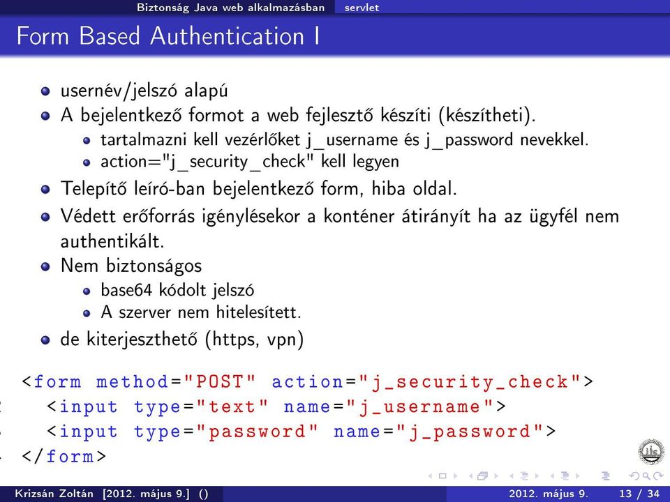 Védett er forrás igénylésekor a konténer átirányít ha az ügyfél nem authentikált. Nem biztonságos base64 kódolt jelszó A szerver nem hitelesített.