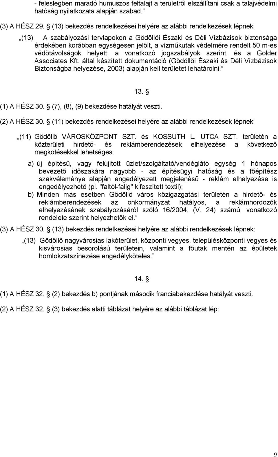 védelmére rendelt 50 m-es védőtávolságok helyett, a vonatkozó jogszabályok szerint, és a Golder Associates Kft.