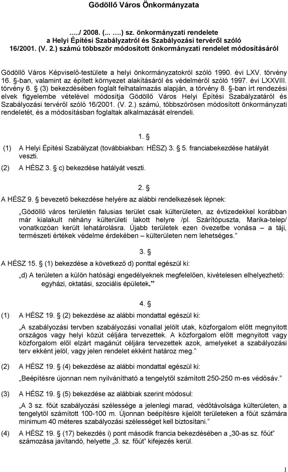 -ban írt rendezési elvek figyelembe vételével módosítja Gödöllő Város Helyi Építési Szabályzatáról és Szabályozási tervéről szóló 16/2001. (V. 2.