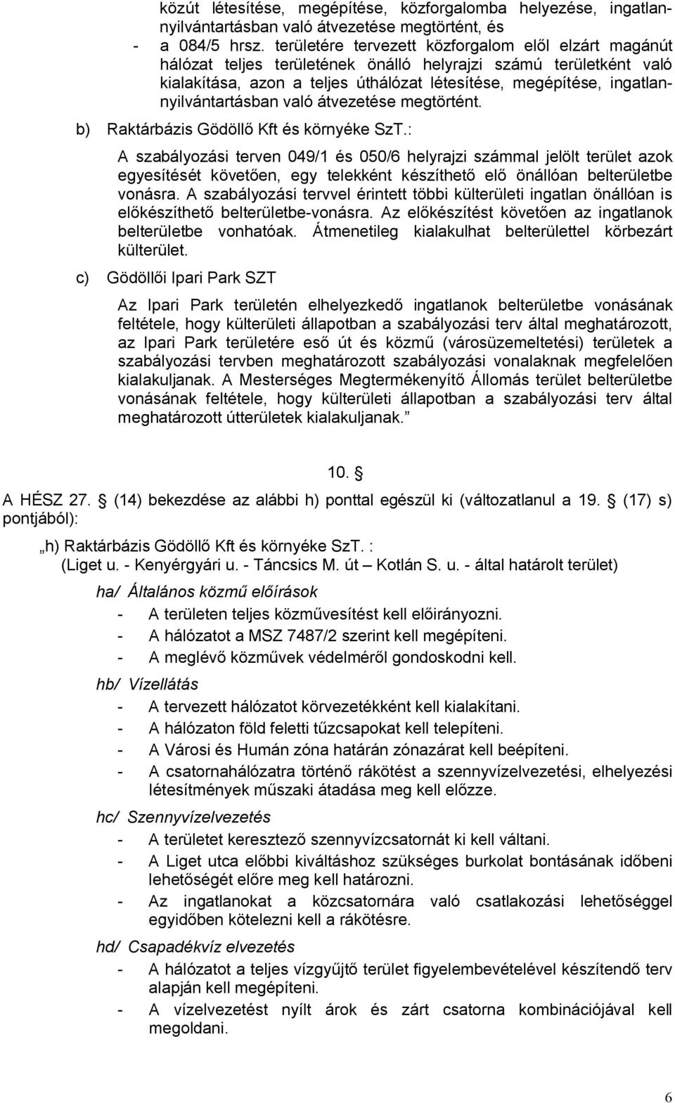 ingatlannyilvántartásban való átvezetése megtörtént. b) Raktárbázis Gödöllő Kft és környéke SzT.