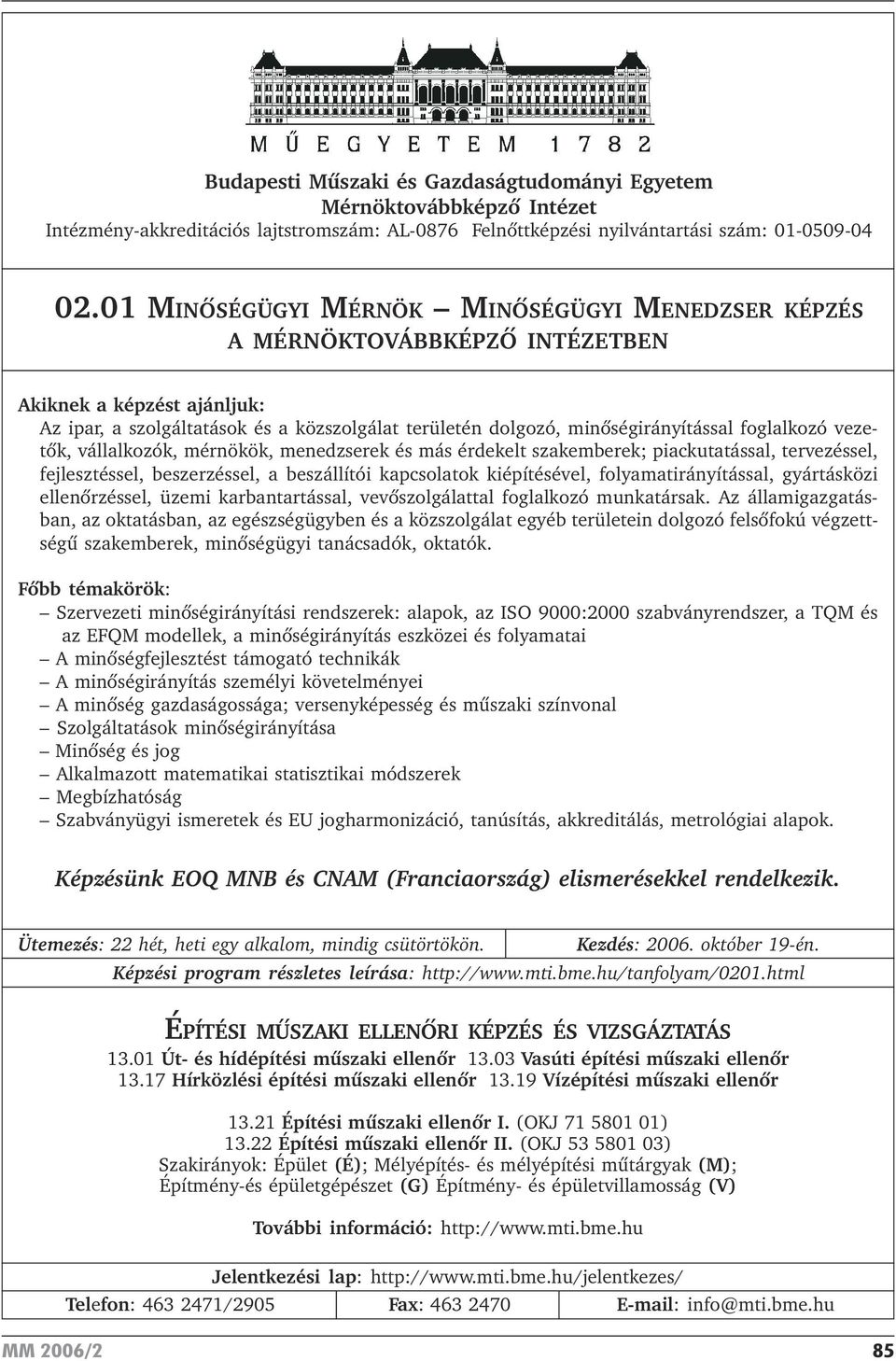 foglalkozó vezetõk, vállalkozók, mérnökök, menedzserek és más érdekelt szakemberek; piackutatással, tervezéssel, fejlesztéssel, beszerzéssel, a beszállítói kapcsolatok kiépítésével,