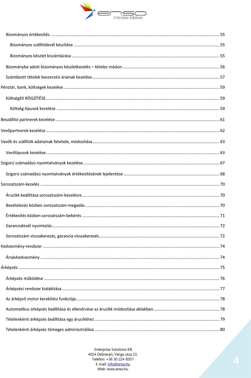 .. 61 Vevőpartnerek kezelése... 62 Vevők és szállítók adatainak felvitele, módosítása... 63 Vevőtípusok kezelése... 63 Szigorú számadású nyomtatványok kezelése.