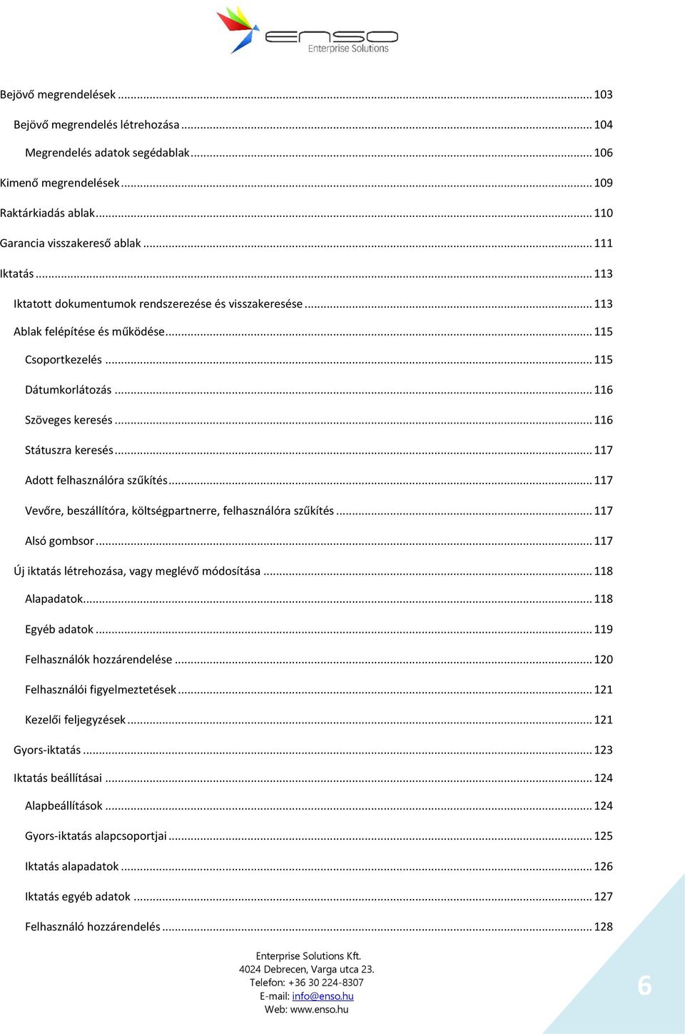 .. 117 Adott felhasználóra szűkítés... 117 Vevőre, beszállítóra, költségpartnerre, felhasználóra szűkítés... 117 Alsó gombsor... 117 Új iktatás létrehozása, vagy meglévő módosítása... 118 Alapadatok.