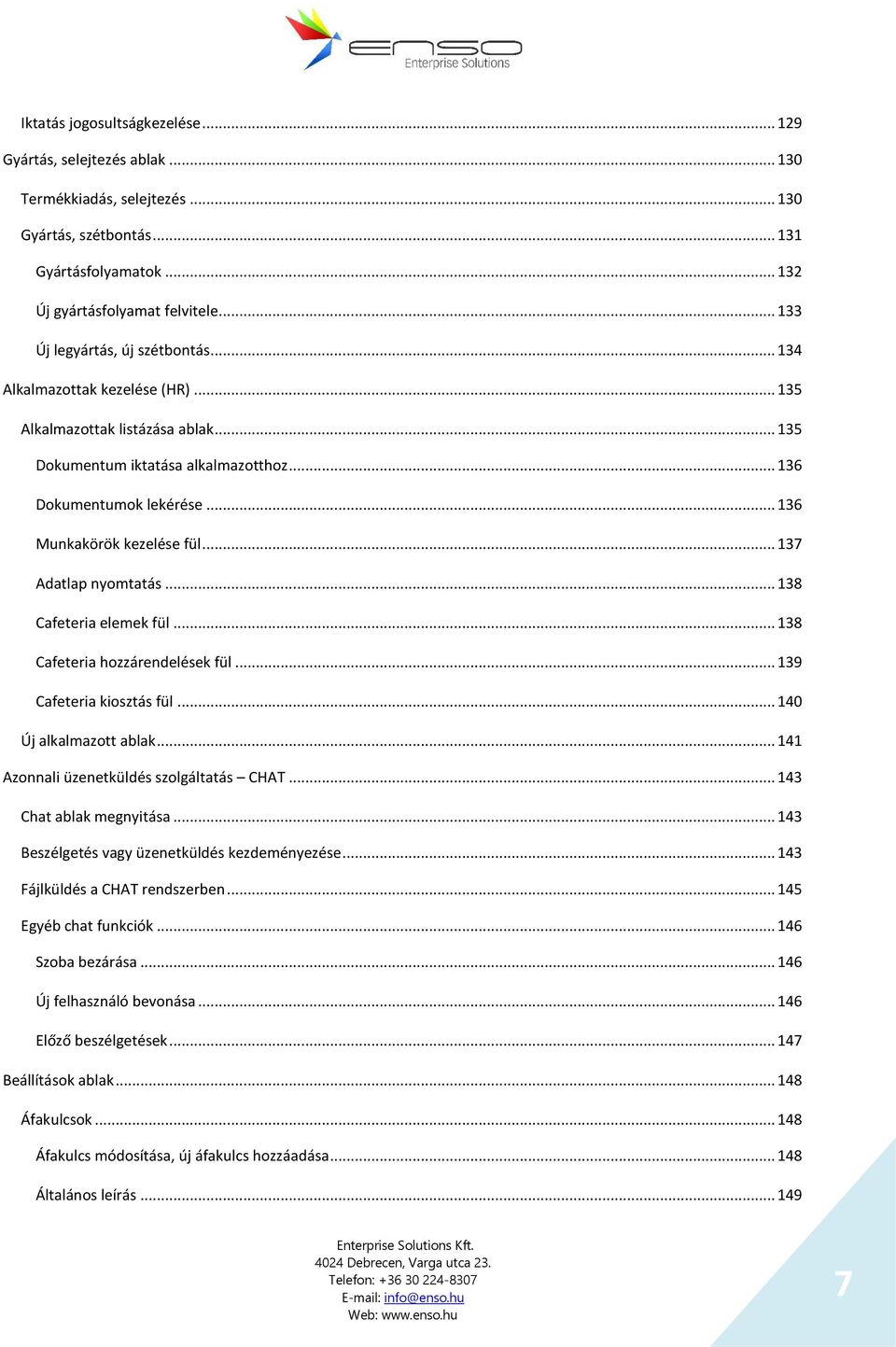 .. 136 Munkakörök kezelése fül... 137 Adatlap nyomtatás... 138 Cafeteria elemek fül... 138 Cafeteria hozzárendelések fül... 139 Cafeteria kiosztás fül... 140 Új alkalmazott ablak.