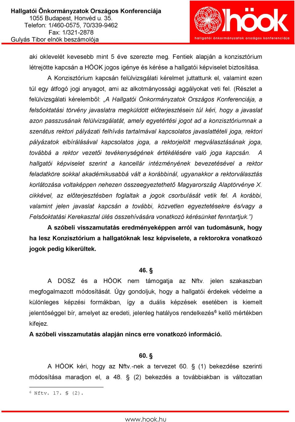 (Részlet a felülvizsgálati kérelemből: A Hallgatói Önkormányzatok Országos Konferenciája, a felsőoktatási törvény javaslatra megküldött előterjesztésein túl kéri, hogy a javaslat azon passzusának