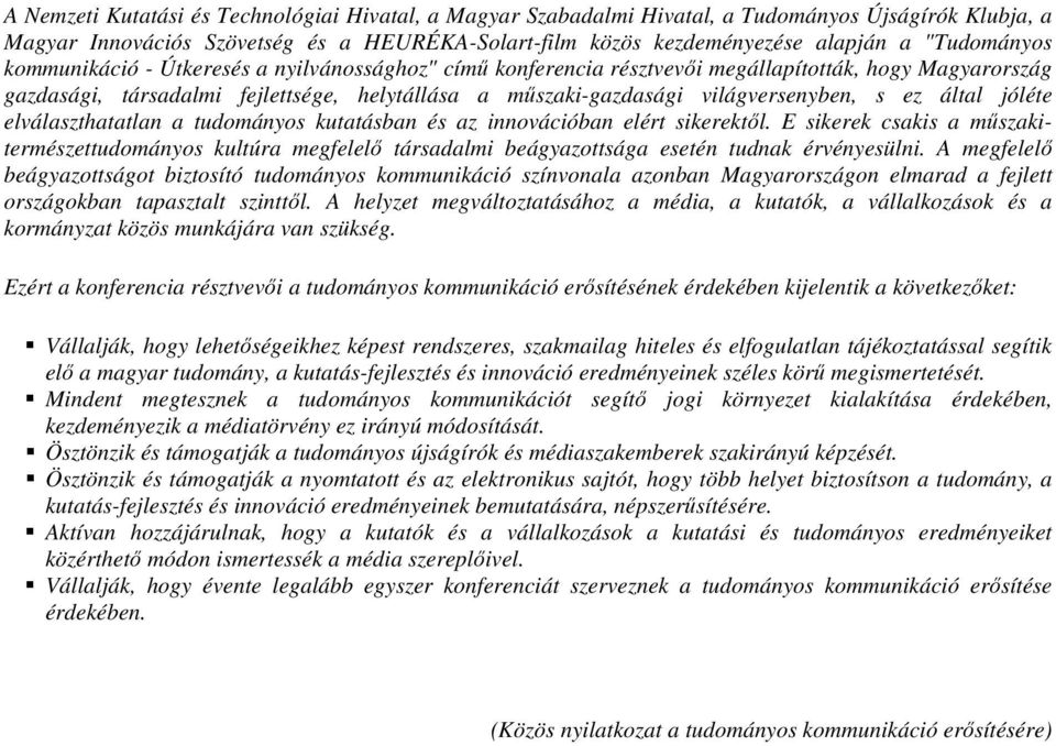 világversenyben, s ez által jóléte elválaszthatatlan a tudományos kutatásban és az innovációban elért sikerektıl.