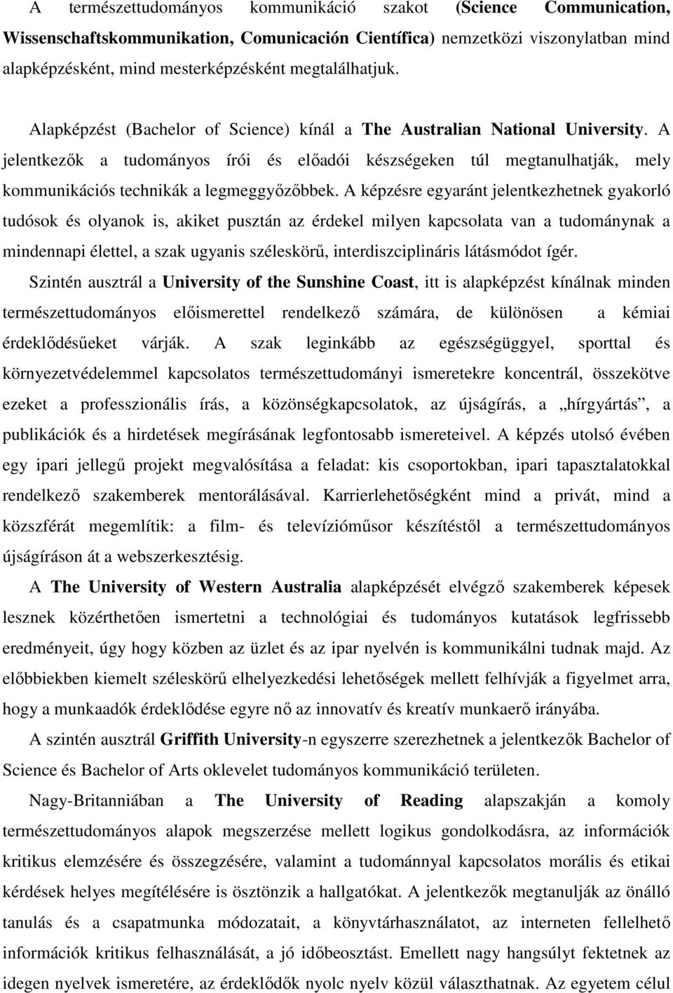 A jelentkezık a tudományos írói és elıadói készségeken túl megtanulhatják, mely kommunikációs technikák a legmeggyızıbbek.