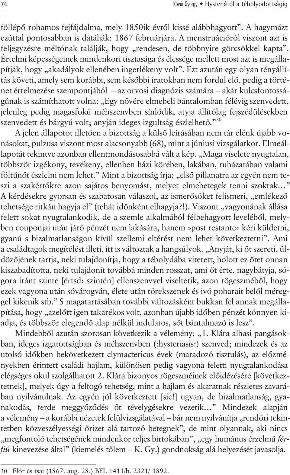 Értelmi képességeinek mindenkori tisztasága és élessége mellett most azt is megállapítják, hogy akadályok ellenében ingerlékeny volt.