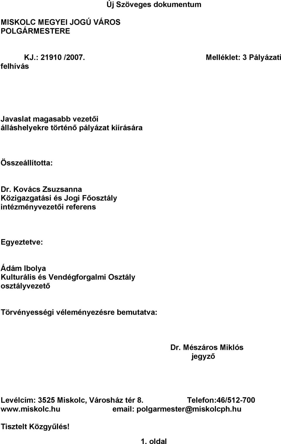 Kovács Zsuzsanna Közigazgatási és Jogi Főosztály intézményvezetői referens Egyeztetve: Ádám Ibolya Kulturális és Vendégforgalmi Osztály