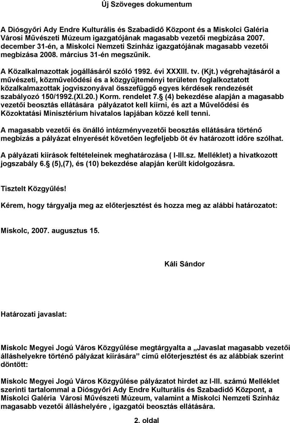 ) végrehajtásáról a művészeti, közművelődési és a közgyűjteményi területen foglalkoztatott közalkalmazottak jogviszonyával összefüggő egyes kérdések rendezését szabályozó 150/1992.(XI.20.) Korm.