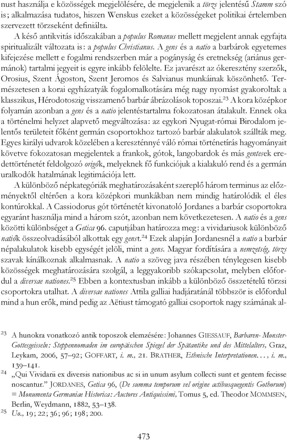 A gens és a natio a barbárok egyetemes kifejezése mellett e fogalmi rendszerben már a pogányság és eretnekség (ariánus germánok) tartalmi jegyeit is egyre inkább felölelte.