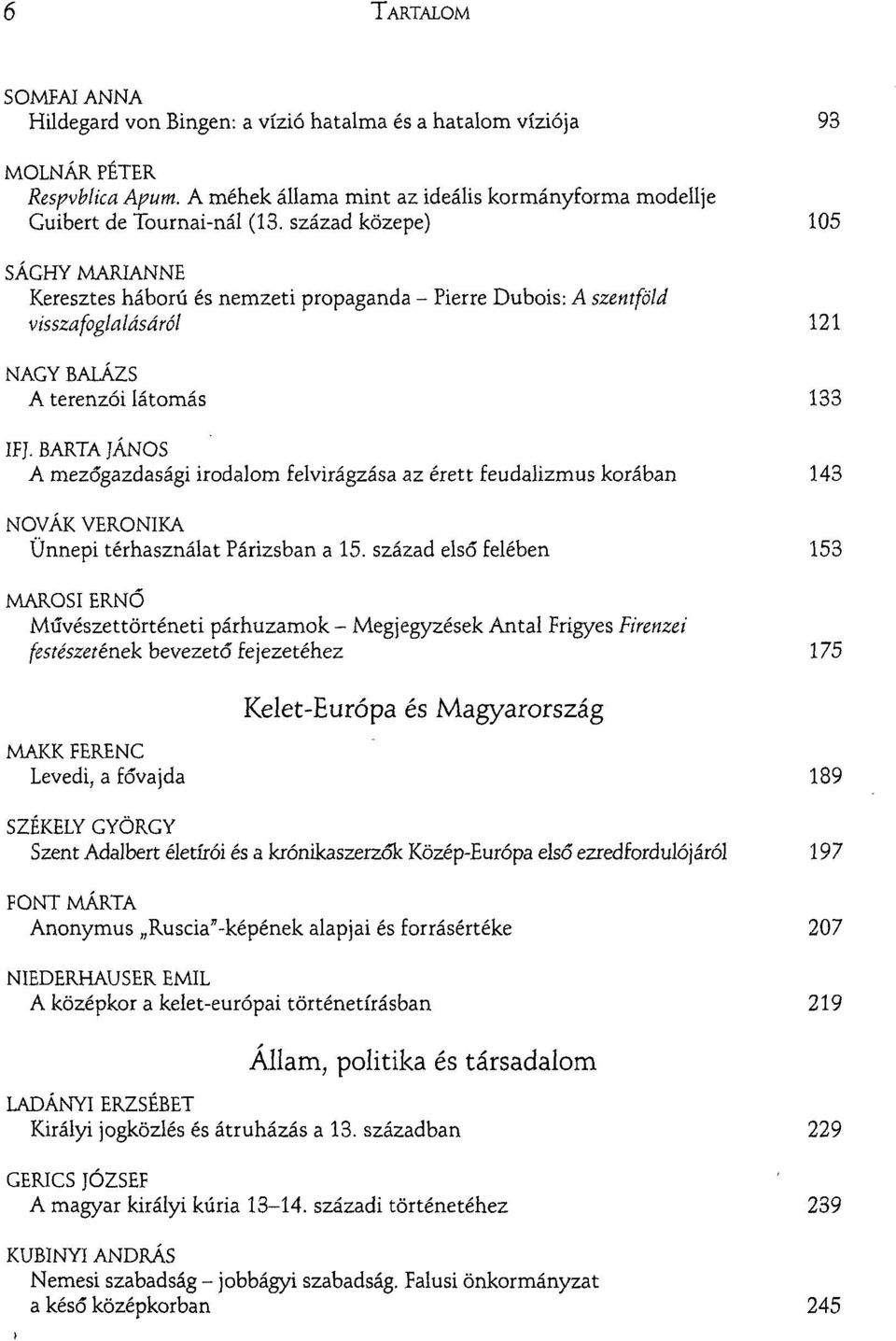 BARTA JÁNOS A mezőgazdasági irodalom felvirágzása az érett feudalizmus korában 143 NOVAK VERONIKA Ünnepi térhasználat Párizsban a 15.