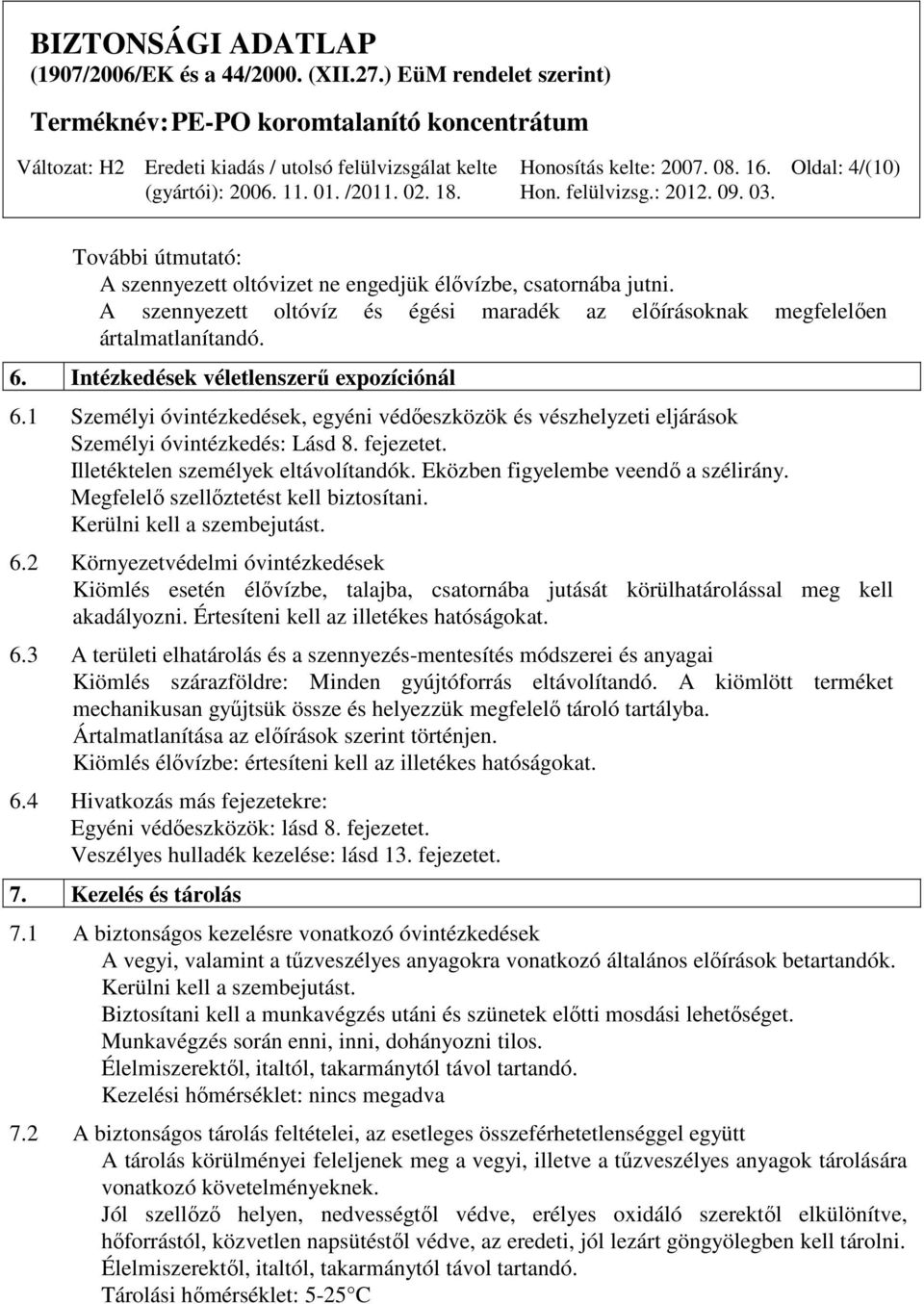 Eközben figyelembe veendő a szélirány. Megfelelő szellőztetést kell biztosítani. Kerülni kell a szembejutást. 6.