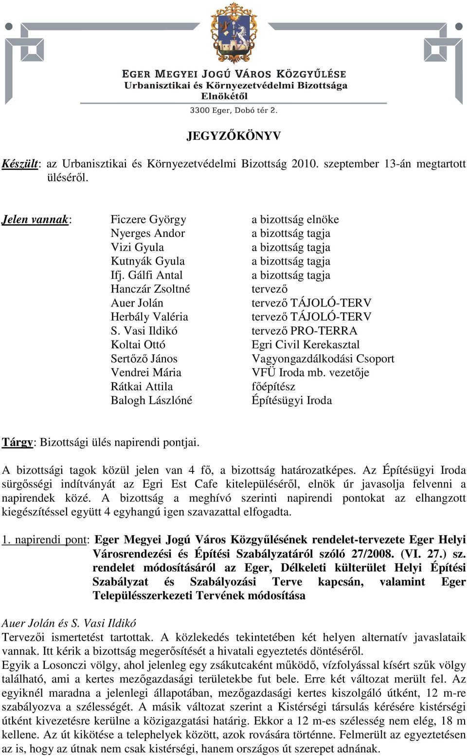 Vasi Ildikó tervező PRO-TERRA Koltai Ottó Egri Civil Kerekasztal Sertőző János Vagyongazdálkodási Csoport Vendrei Mária VFÜ Iroda mb.