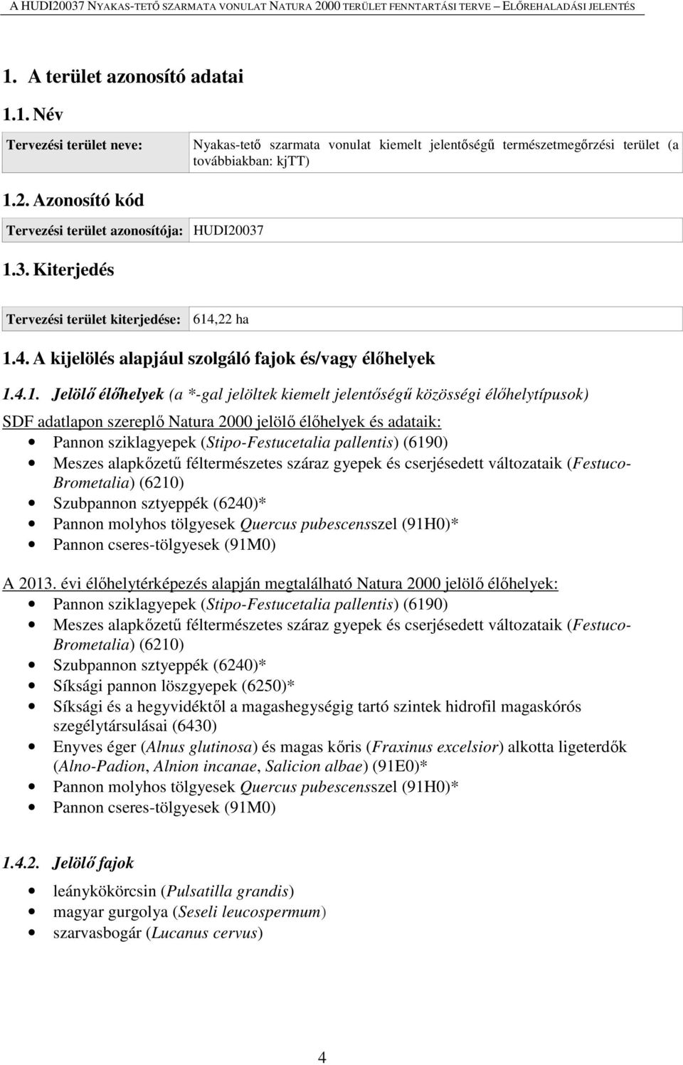 3. Kiterjedés Tervezési terület kiterjedése: 614