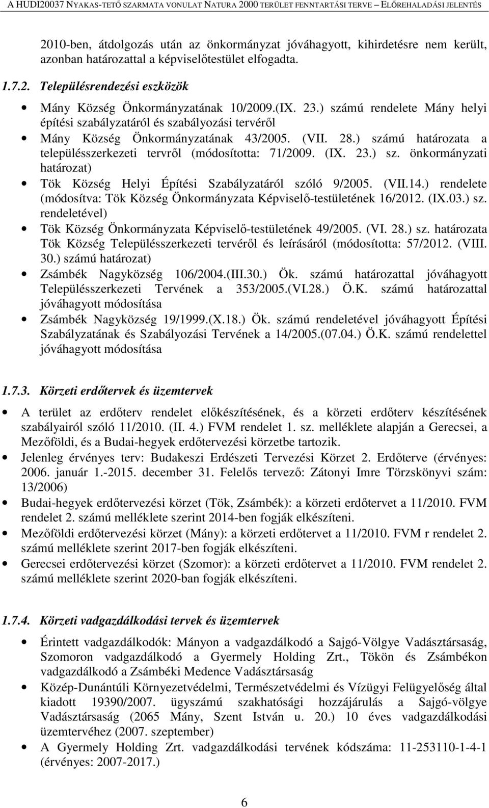 ) számú határozata a településszerkezeti tervről (módosította: 71/2009. (IX. 23.) sz. önkormányzati határozat) Tök Község Helyi Építési Szabályzatáról szóló 9/2005. (VII.14.