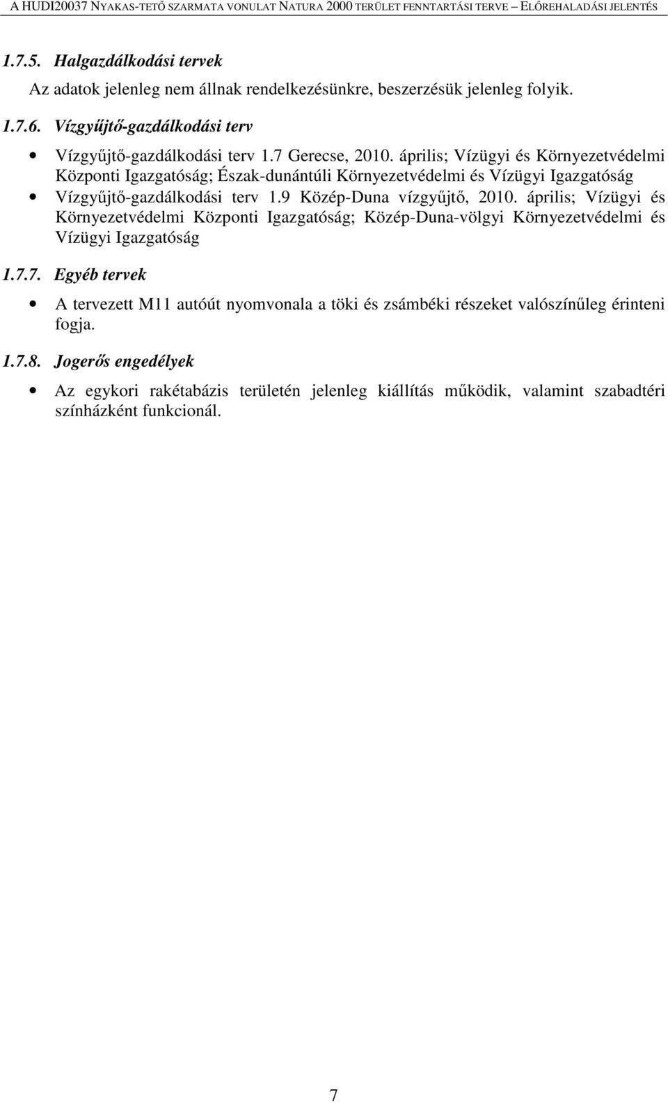 9 Közép-Duna vízgyűjtő, 2010. április; Vízügyi és Környezetvédelmi Központi Igazgatóság; Közép-Duna-völgyi Környezetvédelmi és Vízügyi Igazgatóság 1.7.