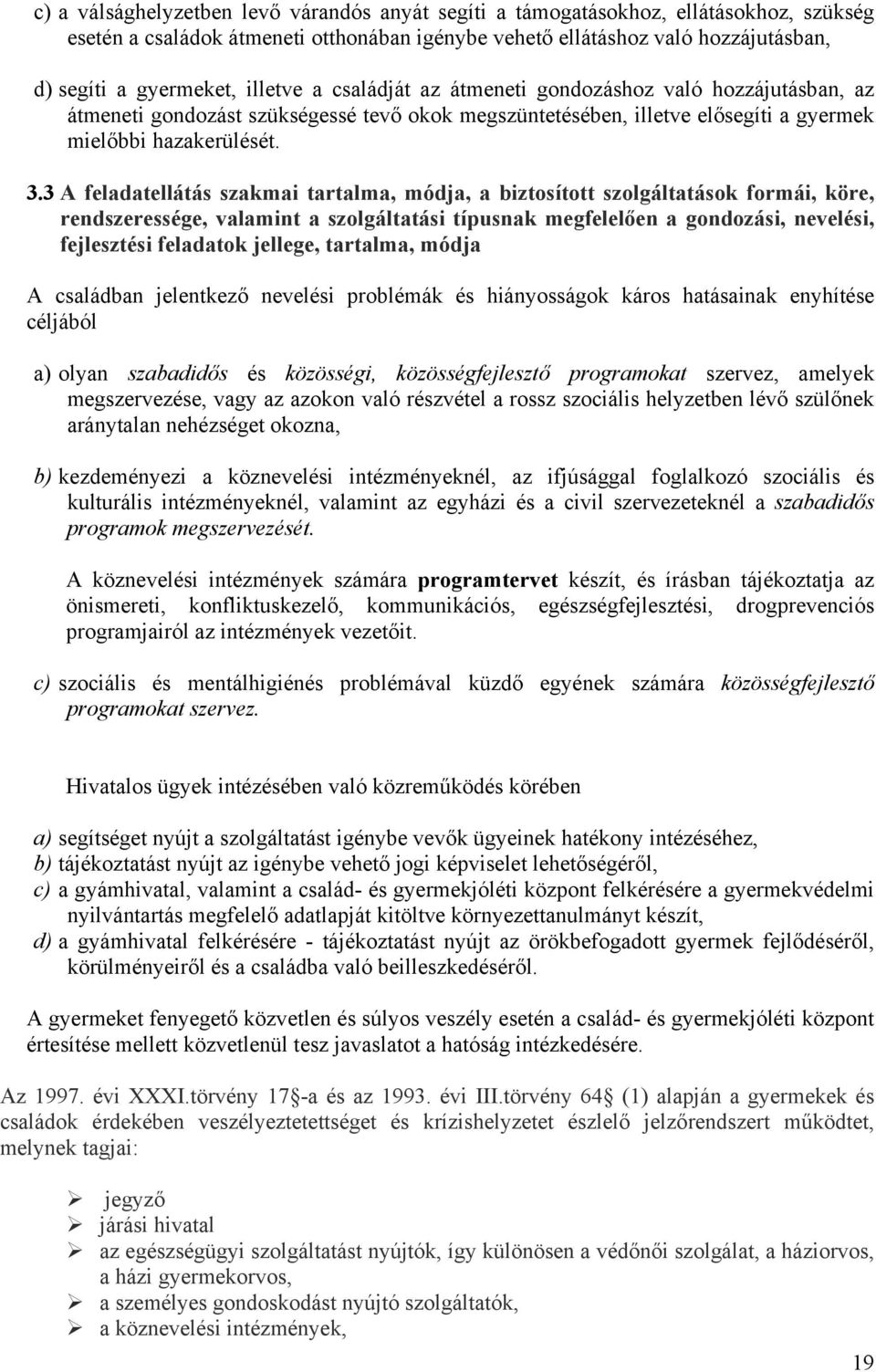 3 A feladatellátás szakmai tartalma, módja, a biztosított szolgáltatások formái, köre, rendszeressége, valamint a szolgáltatási típusnak megfelelően a gondozási, nevelési, fejlesztési feladatok