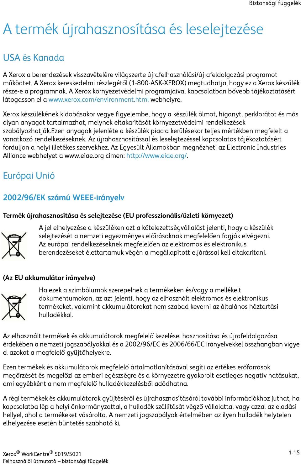 A Xerox környezetvédelmi programjaival kapcsolatban bővebb tájékoztatásért látogasson el a www.xerox.com/environment.html webhelyre.