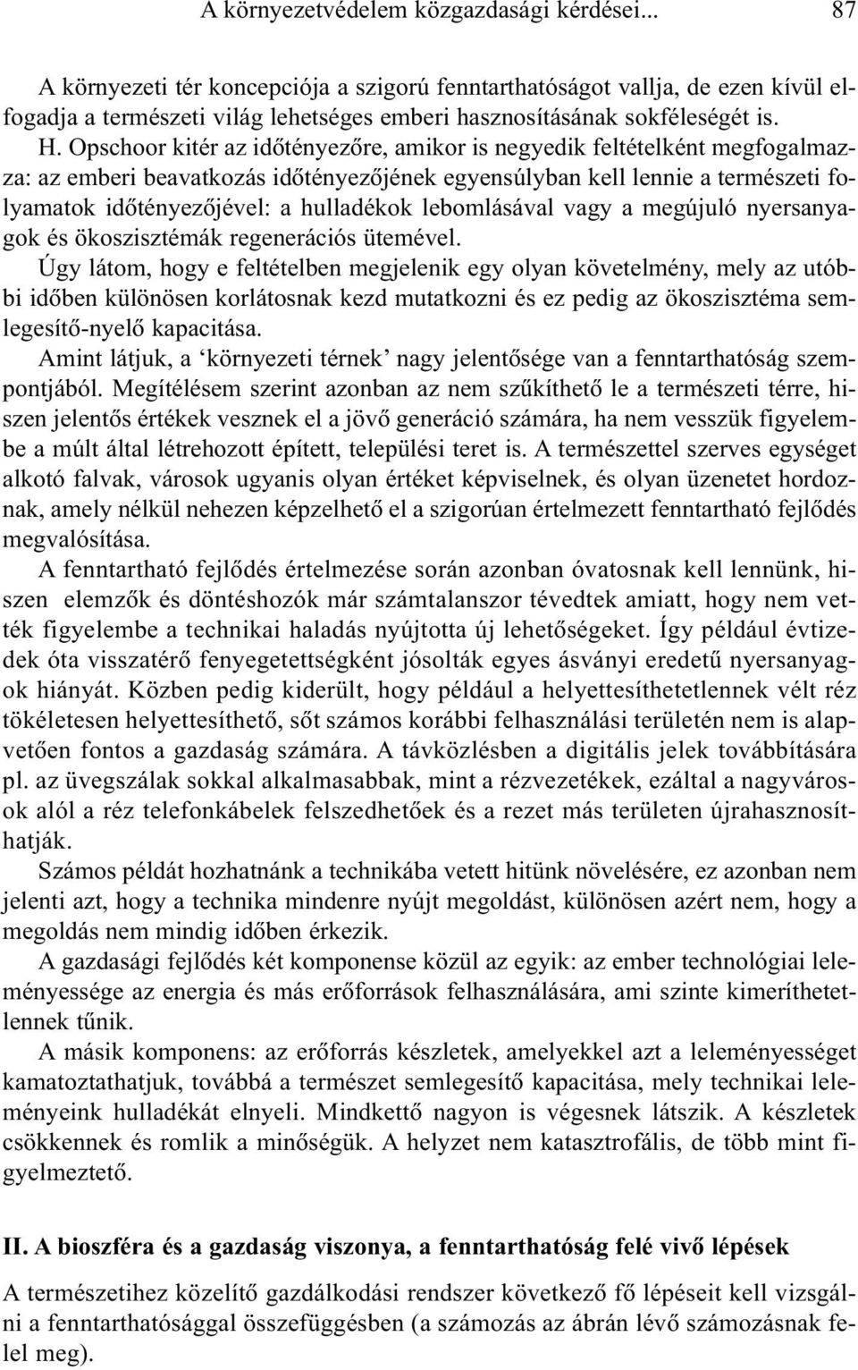 Opschoor kitér az idõtényezõre, amikor is negyedik feltételként megfogalmazza: az emberi beavatkozás idõtényezõjének egyensúlyban kell lennie a természeti folyamatok idõtényezõjével: a hulladékok