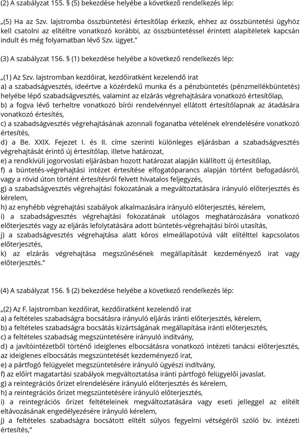 lévő Szv. ügyet. (3) A szabályzat 156. (1) bekezdése helyébe a következő rendelkezés lép: (1) Az Szv.