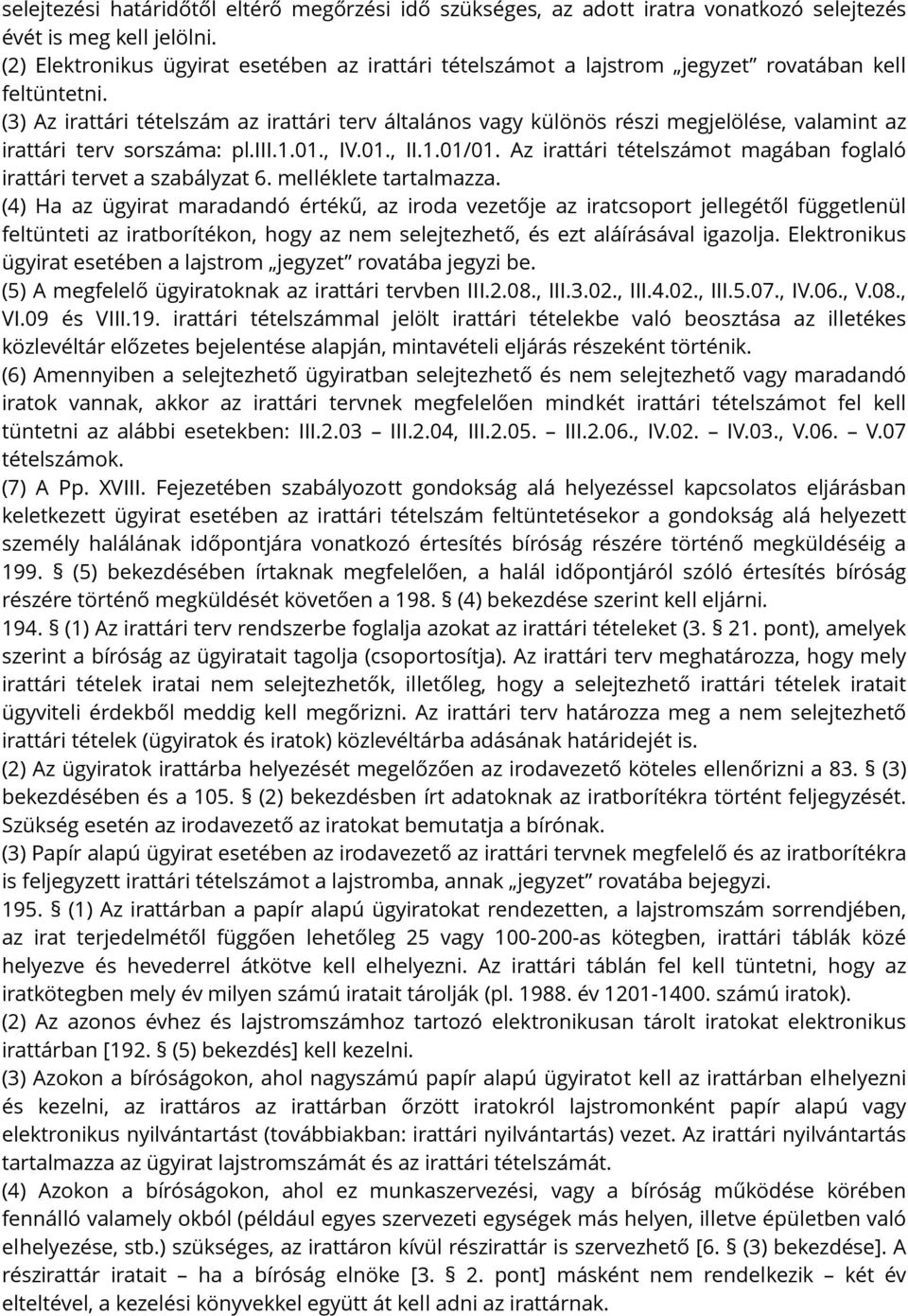 (3) Az irattári tételszám az irattári terv általános vagy különös részi megjelölése, valamint az irattári terv sorszáma: pl.iii.1.01., IV.01., II.1.01/01.