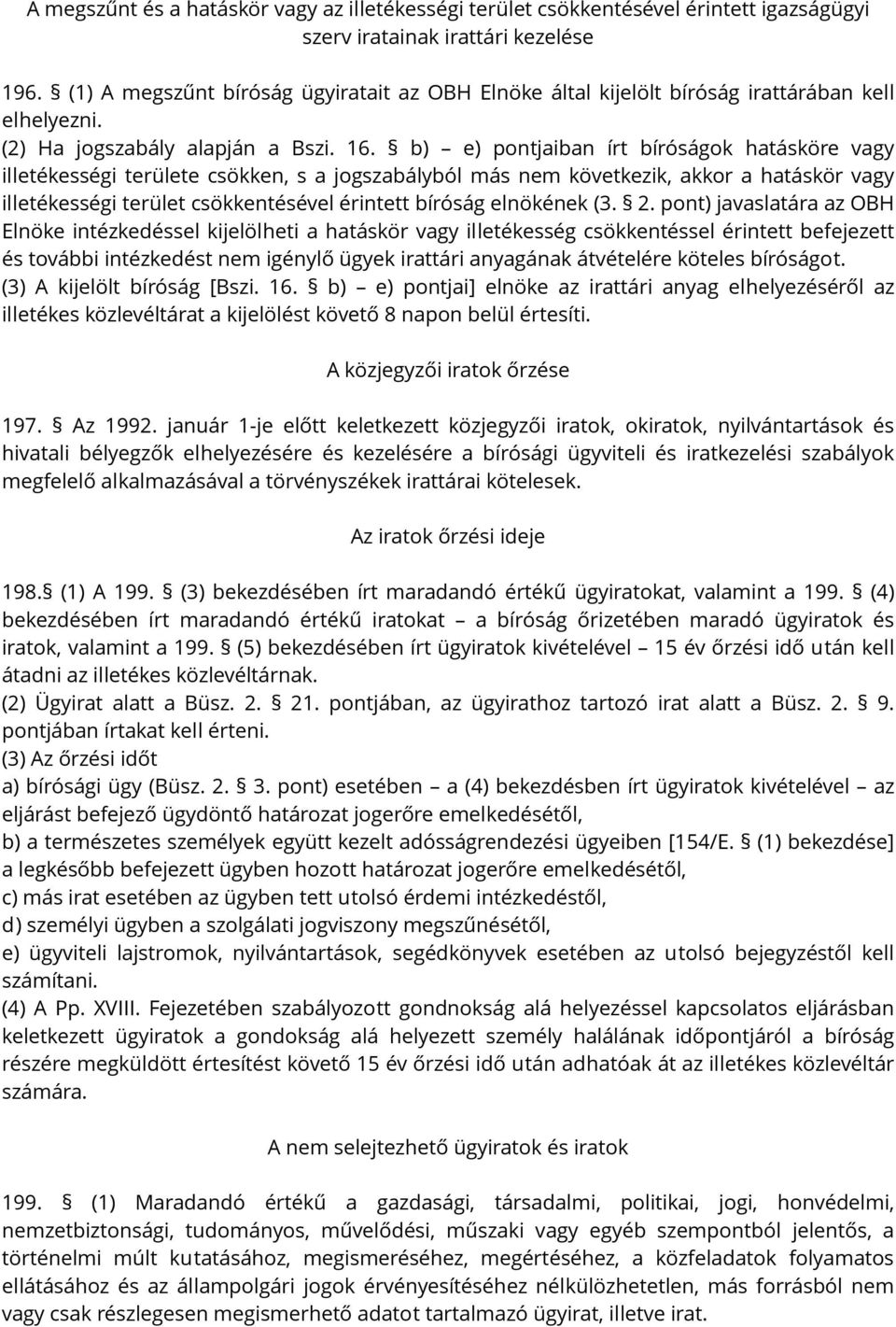 b) e) pontjaiban írt bíróságok hatásköre vagy illetékességi területe csökken, s a jogszabályból más nem következik, akkor a hatáskör vagy illetékességi terület csökkentésével érintett bíróság