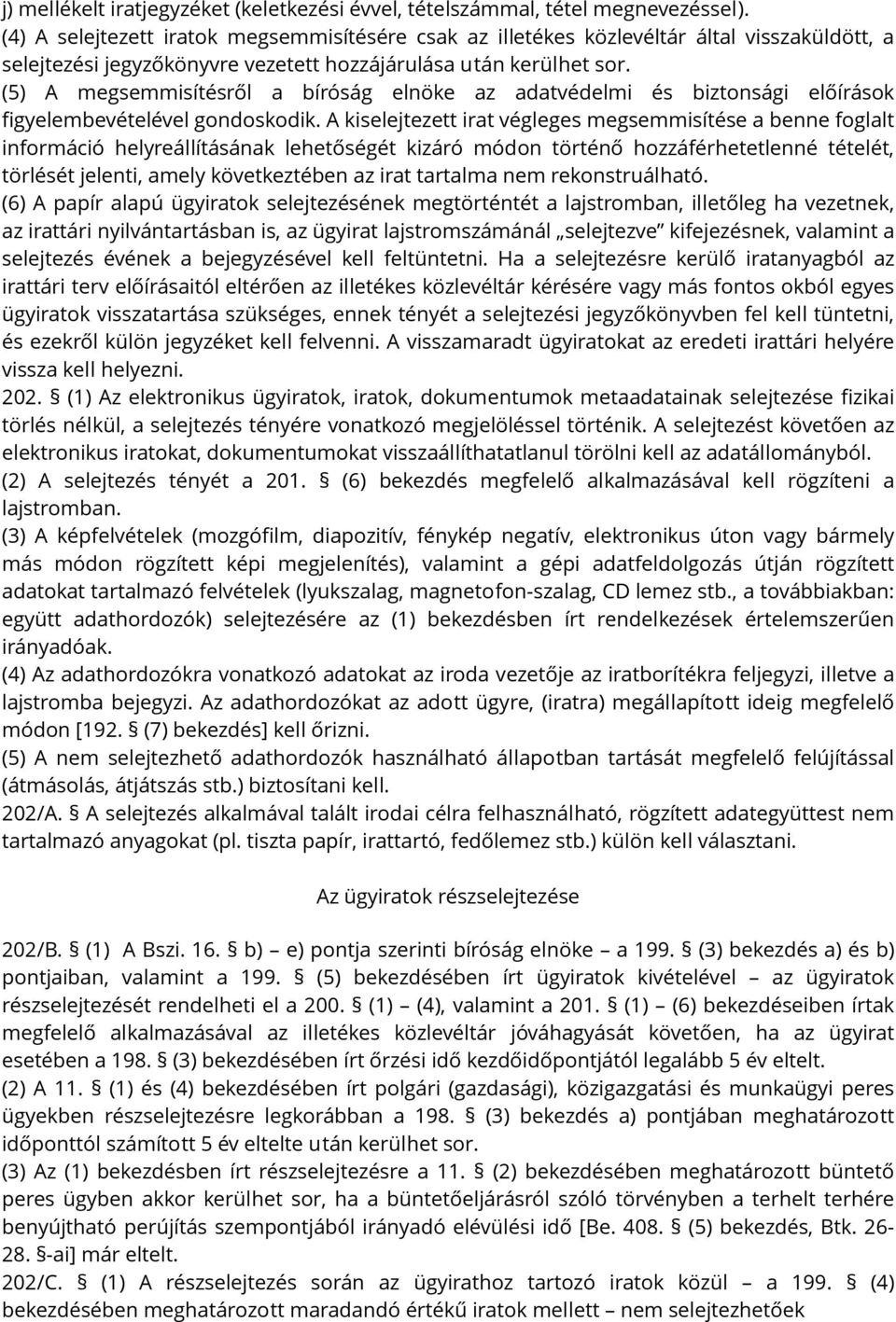 (5) A megsemmisítésről a bíróság elnöke az adatvédelmi és biztonsági előírások figyelembevételével gondoskodik.