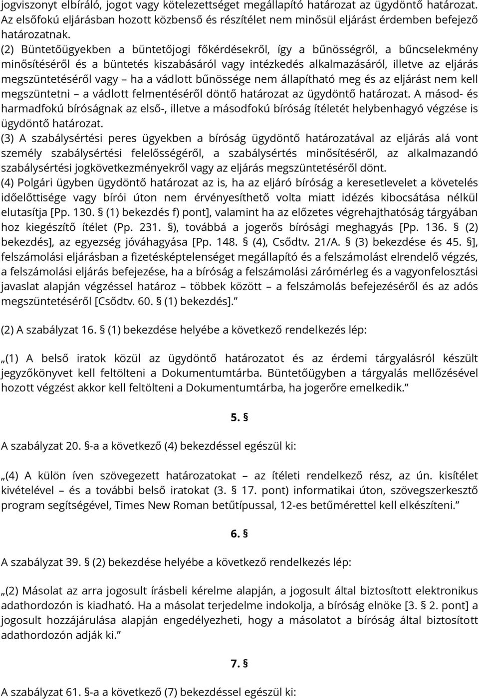 ha a vádlott bűnössége nem állapítható meg és az eljárást nem kell megszüntetni a vádlott felmentéséről döntő határozat az ügydöntő határozat.