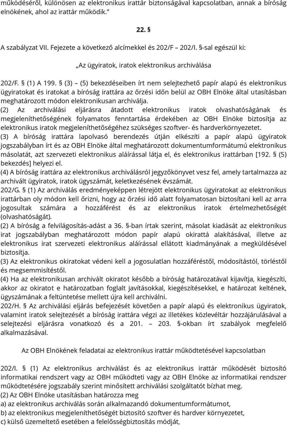 (3) (5) bekezdéseiben írt nem selejtezhető papír alapú és elektronikus ügyiratokat és iratokat a bíróság irattára az őrzési időn belül az OBH Elnöke által utasításban meghatározott módon