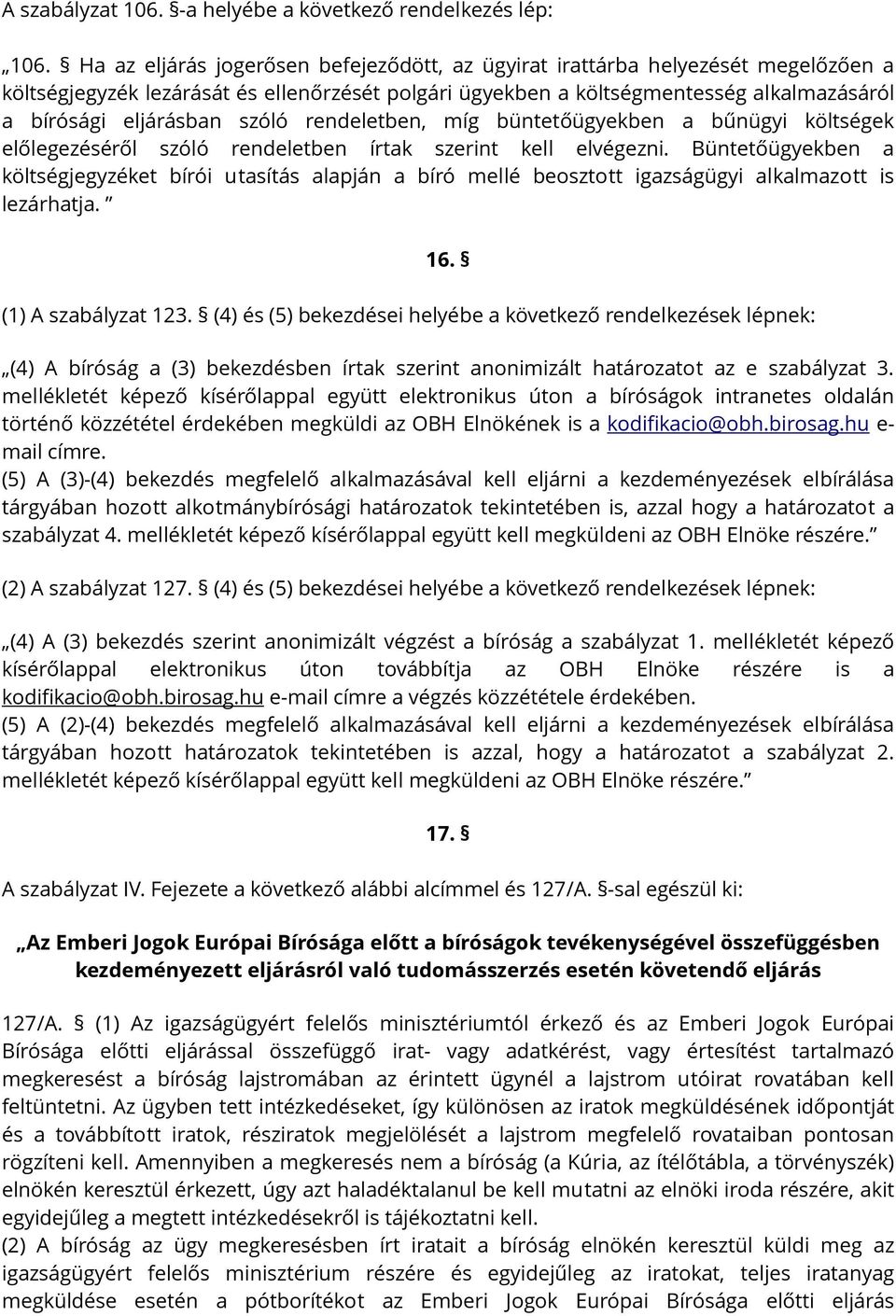 szóló rendeletben, míg büntetőügyekben a bűnügyi költségek előlegezéséről szóló rendeletben írtak szerint kell elvégezni.