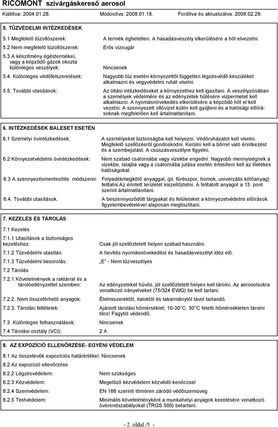 Különleges védőfelszerelések: Nagyobb tűz esetén környezettől független légzésvédő készüléket alkalmazni és vegyvédelmi ruhát viselni. 5.