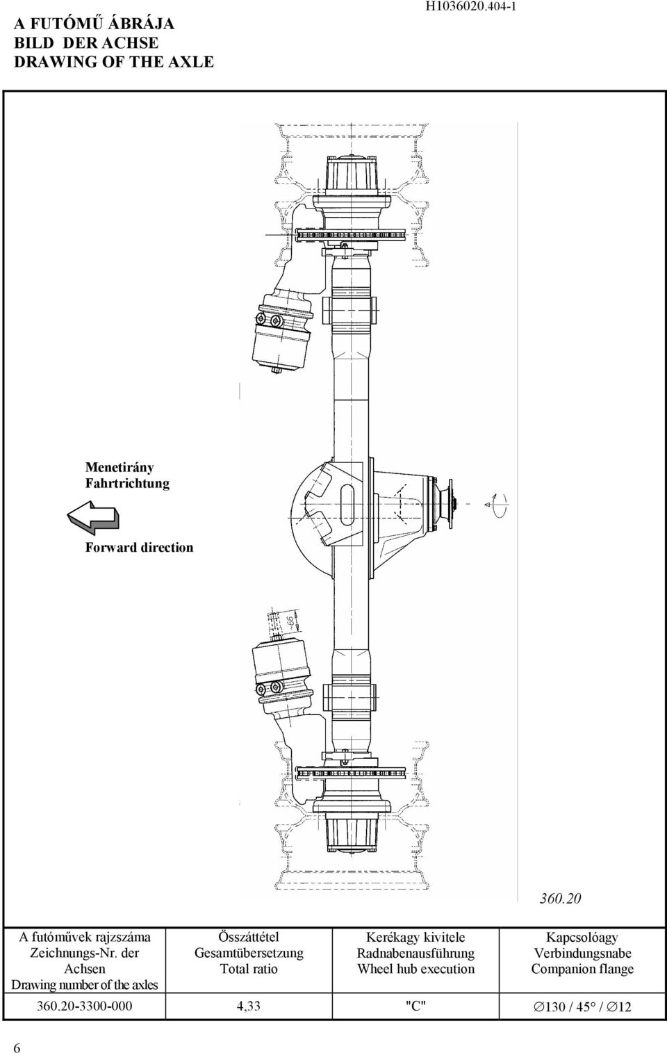 der Achsen Drawing number of the axles Összáttétel Gesamtübersetzung Total ratio Kerékagy