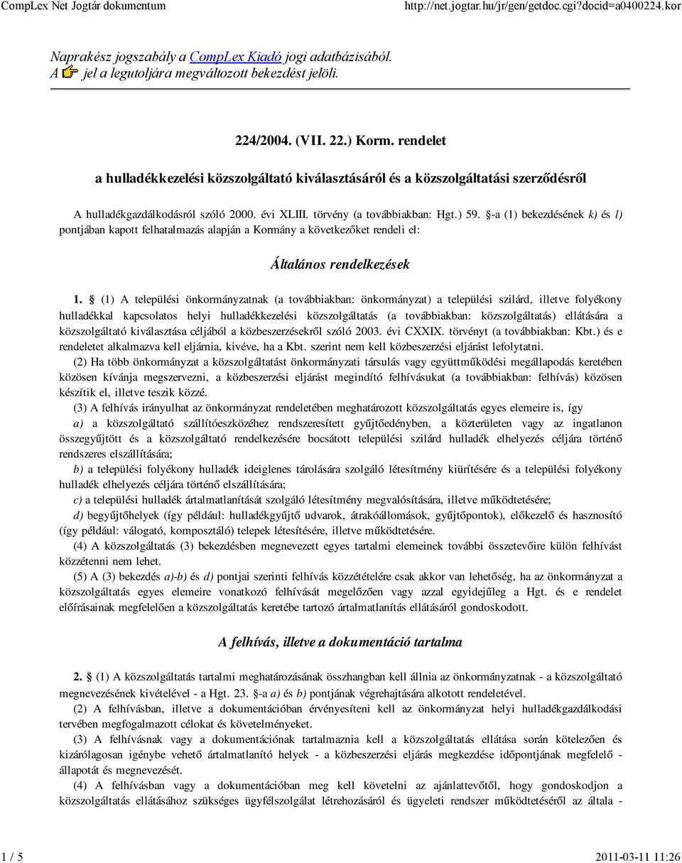 -a (1) bekezdésének k) és l) pontjában kapott felhatalmazás alapján a Kormány a következőket rendeli el: Általános rendelkezések 1.