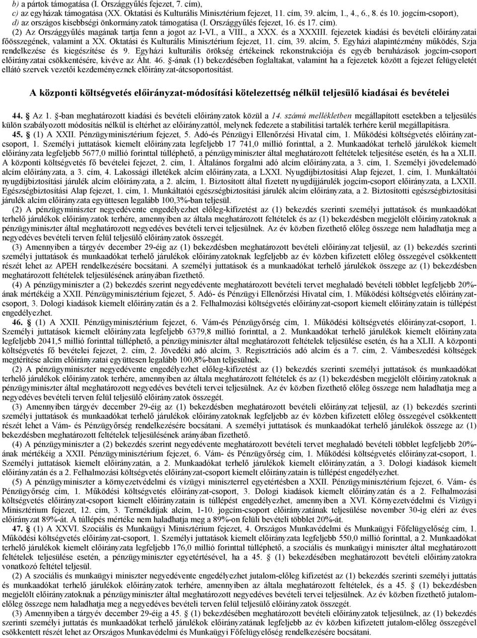 fejezetek kiadási és bevételi előirányzatai főösszegének, valamint a XX. Oktatási és Kulturális Minisztérium fejezet, 11. cím, 9. alcím,.