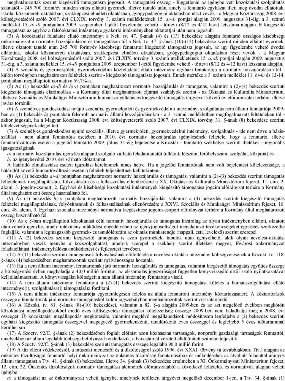 ellátottak, iskolai közismereti oktatásban, szakképzési elméleti oktatásban, gyógypedagógiai oktatásban részt vevők - a Magyar Köztársaság 2008. évi költségvetéséről szóló 2007. évi CLXIX. törvény.