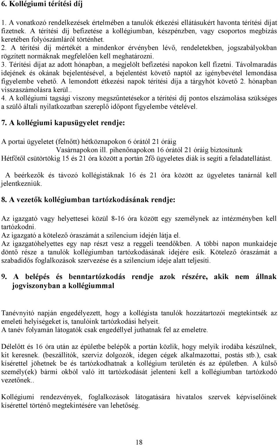 A térítési díj mértékét a mindenkor érvényben lévő, rendeletekben, jogszabályokban rögzített normáknak megfelelően kell meghatározni. 3.