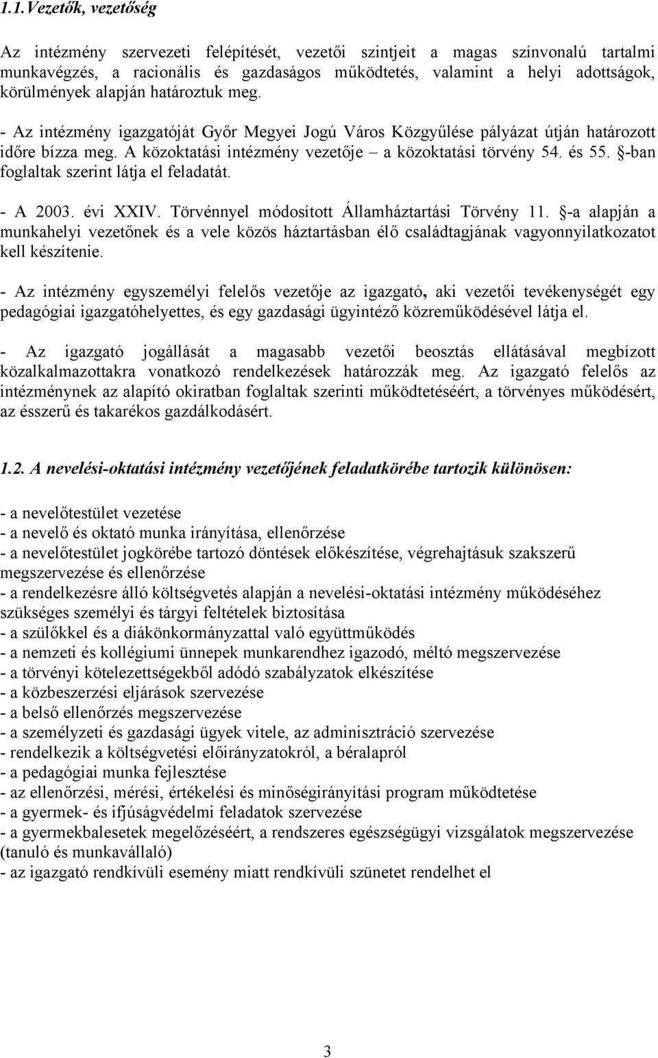 -ban foglaltak szerint látja el feladatát. - A 2003. évi XXIV. Törvénnyel módosított Államháztartási Törvény 11.