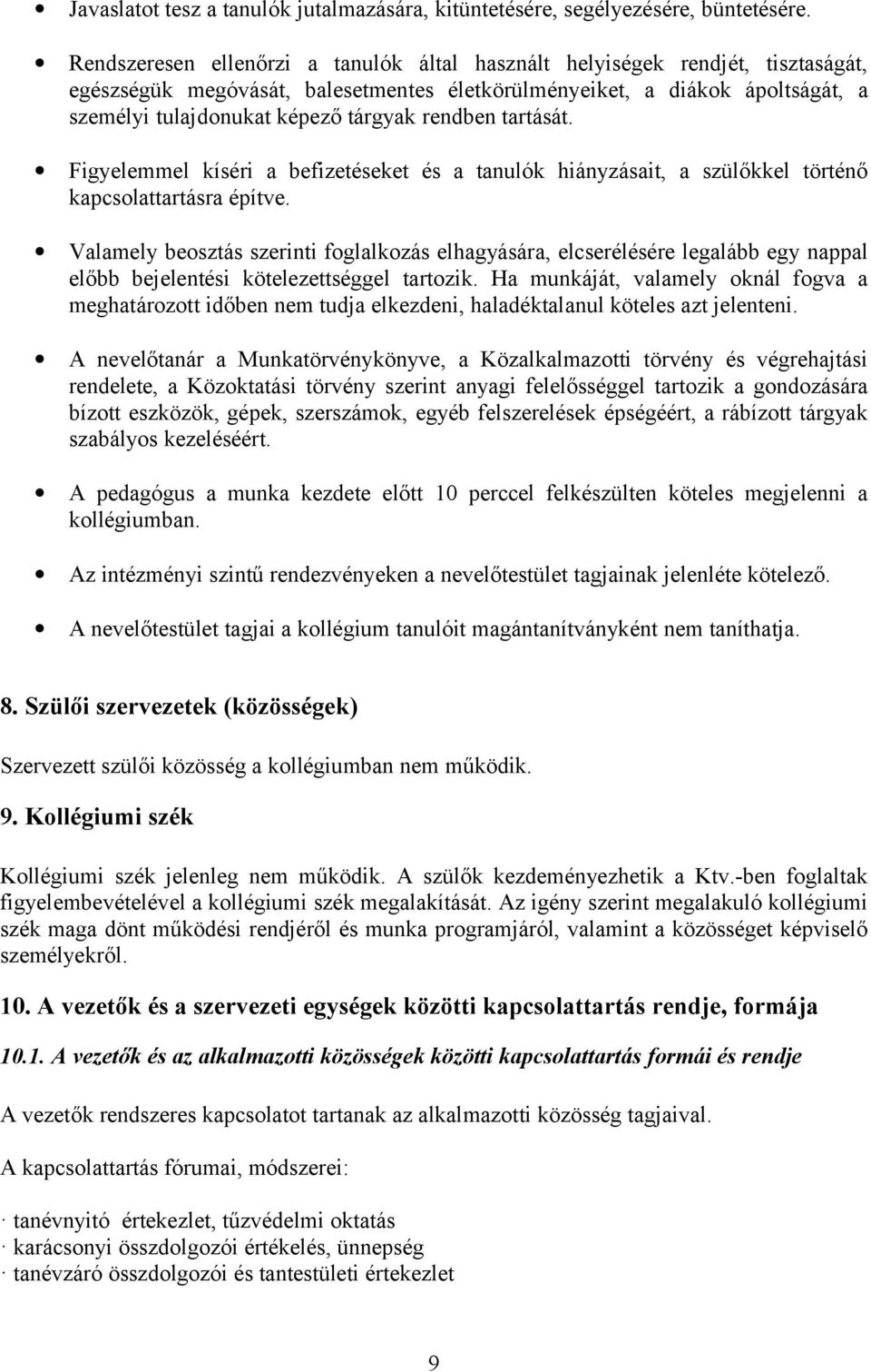 rendben tartását. Figyelemmel kíséri a befizetéseket és a tanulók hiányzásait, a szülőkkel történő kapcsolattartásra építve.