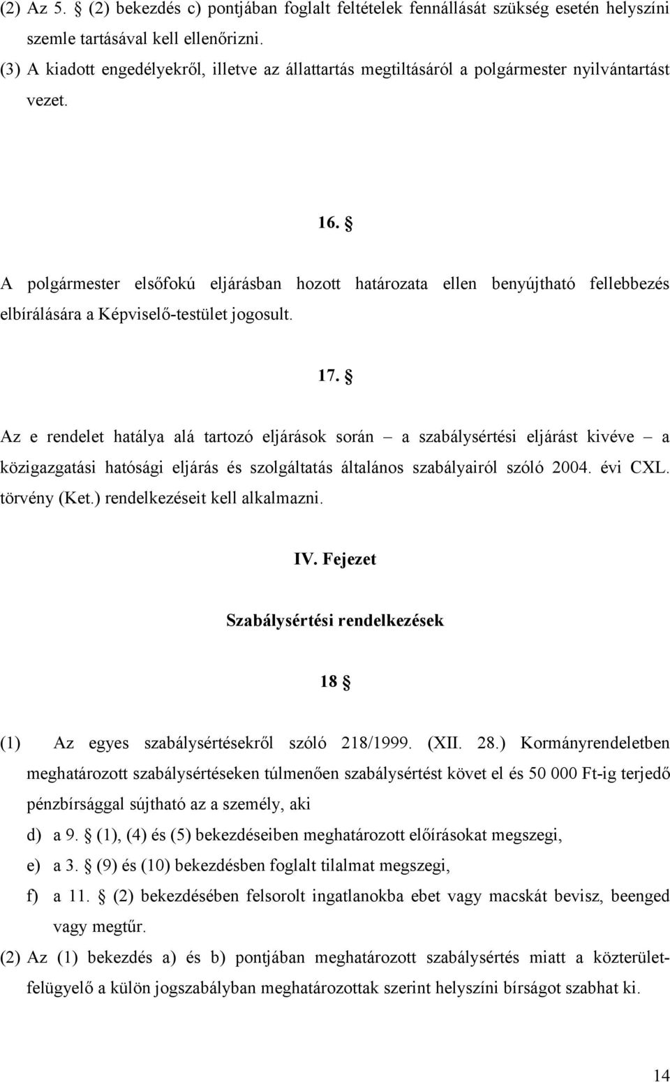 A polgármester elsőfokú eljárásban hozott határozata ellen benyújtható fellebbezés elbírálására a Képviselő-testület jogosult. 17.